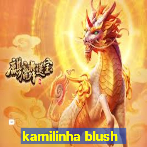 kamilinha blush